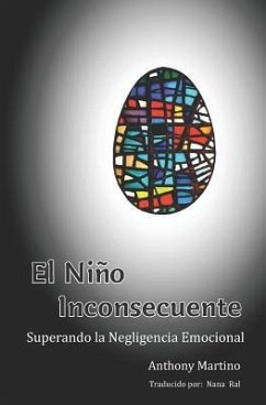 El Niño Inconsecuente: Superando la Negligencia Emocional - Martino, Anthony