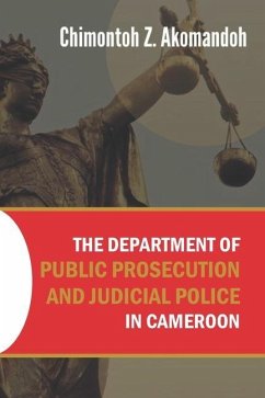 The Department of Public Prosecution and Judicial Police in Cameroon - Akomandoh, Chimontoh Z.