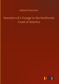 Narrative of a Voyage to the Northwest Coast of America - Franchere, Gabriel