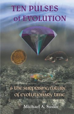 Ten Pulses of Evolution & the Surprising Nature of Evolutionary Time - Susko, Michael A.