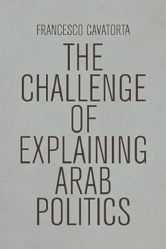 The Challenge of Explaining Arab Politics - Cavatorta, Francesco