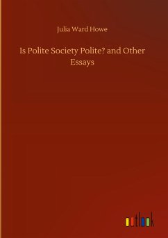 Is Polite Society Polite? and Other Essays - Howe, Julia Ward