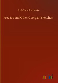 Free Joe and Other Georgian Sketches - Harris, Joel Chandler