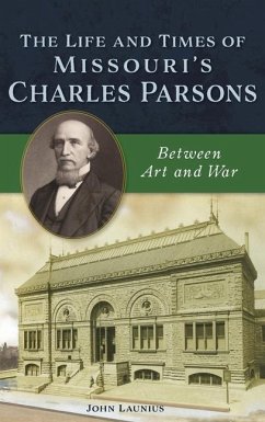 Life and Times of Missouri's Charles Parsons: Between Art and War - Launius, John