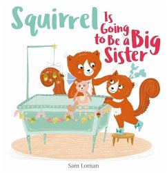 Squirrel Is Going to Be a Big Sister - Loman, Sam