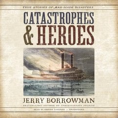 Catastrophes and Heroes: True Stories of Man-Made Disasters - Borrowman, Jerry