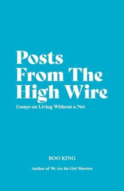 Posts from the High Wire: Essays on Living Without a Net - King, Boo