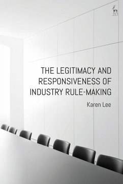 The Legitimacy and Responsiveness of Industry Rule-making - Lee, Dr Karen