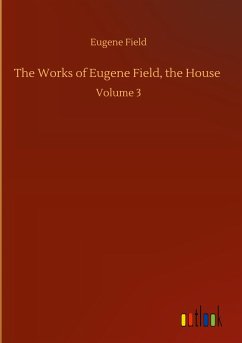 The Works of Eugene Field, the House - Field, Eugene