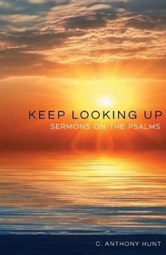 Keep Looking Up: Sermons on the Psalms - Hunt, C. Anthony