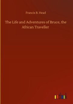 The Life and Adventures of Bruce, the African Traveller - Head, Francis B.