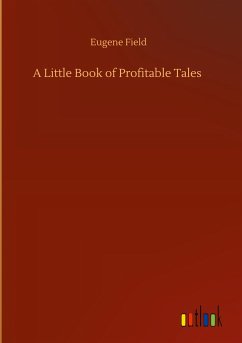 A Little Book of Profitable Tales - Field, Eugene