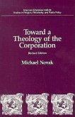 Toward a Theology of the Corporation (Studies in Religion, Philosophy, and Public Policy)