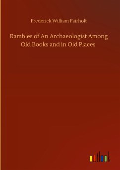 Rambles of An Archaeologist Among Old Books and in Old Places
