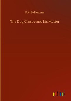 The Dog Crusoe and his Master - Ballantyne, R. M