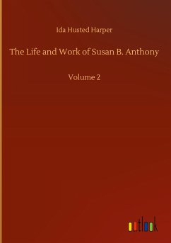 The Life and Work of Susan B. Anthony - Harper, Ida Husted