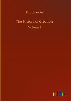 The History of Creation - Haeckel, Ernst