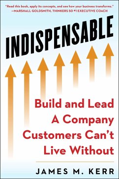 Indispensable: Build and Lead a Company Customers Can't Live Without - Kerr, James M.