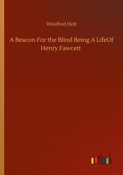 A Beacon For the Blind Being A LifeOf Henry Fawcett