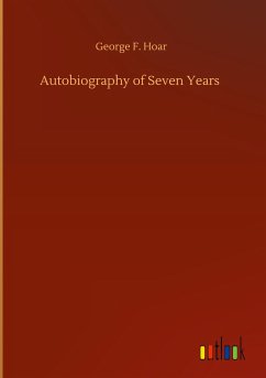 Autobiography of Seven Years - Hoar, George F.