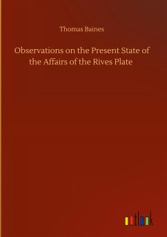 Observations on the Present State of the Affairs of the Rives Plate - Baines, Thomas