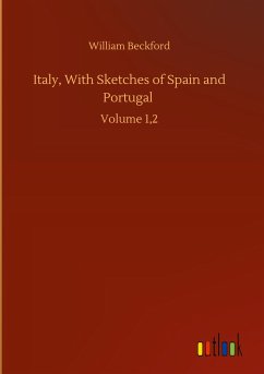 Italy, With Sketches of Spain and Portugal - Beckford, William