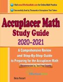 Accuplacer Math Study Guide 2020 - 2021: A Comprehensive Review and Step-By-Step Guide to Preparing for the Accuplacer Math