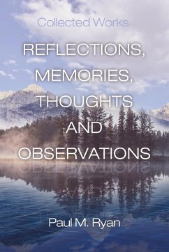 Reflections, Memories, Thoughts and Observations - Ryan, Paul M.