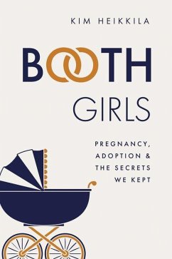 Booth Girls: Pregnancy, Adoption, and the Secrets We Kept - Heikkila, Kim