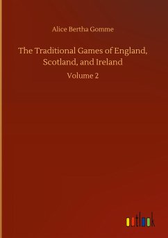 The Traditional Games of England, Scotland, and Ireland - Gomme, Alice Bertha