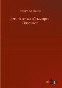 Reminiscenses of a Liverpool Shipowner - Forwood, William B.