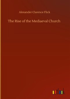 The Rise of the Mediaeval Church - Flick, Alexander Clarence