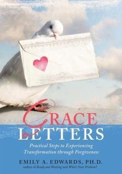 Grace Letters: Practical Steps to Experiencing Transformation Through Forgiveness - Edwards, Emily