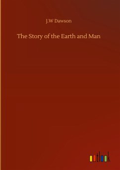 The Story of the Earth and Man - Dawson, J. W