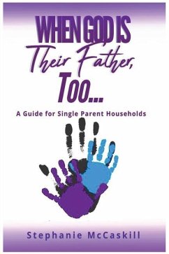 When God is their Father, Too...A Guide for the Single-Parent Household - McCaskill, Stephanie