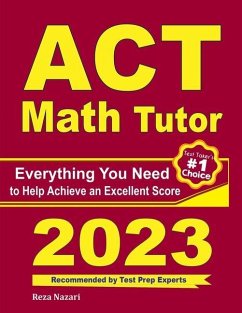 ACT Math Tutor: Everything You Need to Help Achieve an Excellent Score - Nazari, Reza