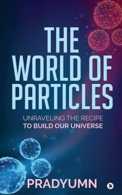 The World of Particles: Unraveling the recipe to build our universe - Pradyumn