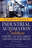 Industrial Automation Solutions for Plc, Scada, Drive and Field Instruments: Easy to Learn Industrial Automation