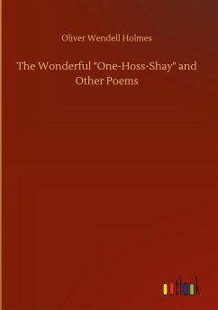 The Wonderful &quote;One-Hoss-Shay&quote; and Other Poems