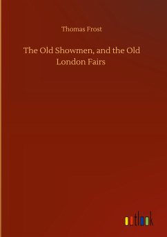 The Old Showmen, and the Old London Fairs