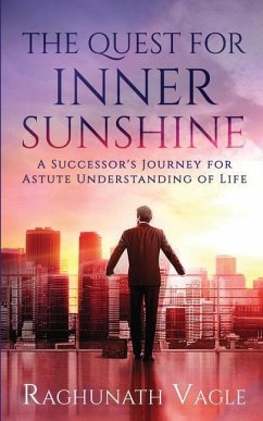The Quest for Inner Sunshine: A Successor's Journey for Astute Understanding of Life - Raghunath Vagle