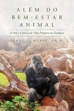 Além do Bem-Estar Animal: A Arte e Ciência da Vida Próspera no Zoológico - Maple, Terry L.