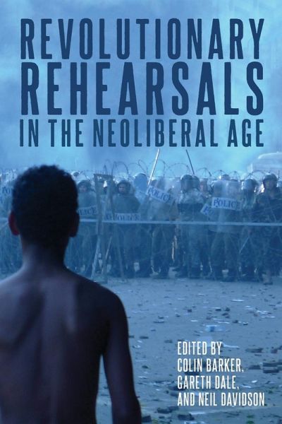 Revolutionary Rehearsals in the Neoliberal Age Revolutionary Rehearsals in the Neoliberal Age