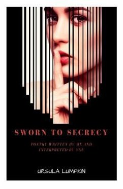 Sworn To Secrecy: Poetry written by me and interpreted by you - Lumpkin, Ursula