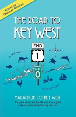 The Road to Key West, Marathon to Key West: The guide every local should have for their guest and every visitor should have by their side - Branigan, Brian J.