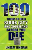 100 Things to Do in Sioux City and Siouxland Before You Die 100 Things to Do in Sioux City and Siouxland Before You Die