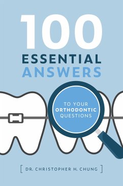 100 Essential Answers to Your Orthodontic Questions - Chung, Christopher H