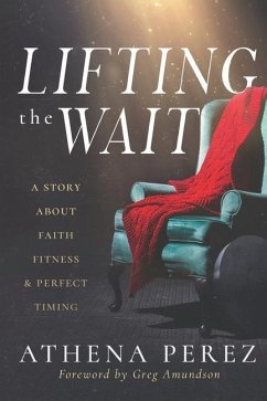 Lifting The Wait: A Story About Faith, Fitness & Perfect Timing - Perez, Athena