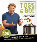 Toss & Go!: Featuring Quick & Easy Pressure Cooker & Slow Cooker Recipes