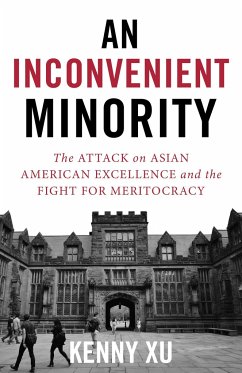 An Inconvenient Minority: The Attack on Asian American Excellence and the Fight for Meritocracy - Xu, Kenny